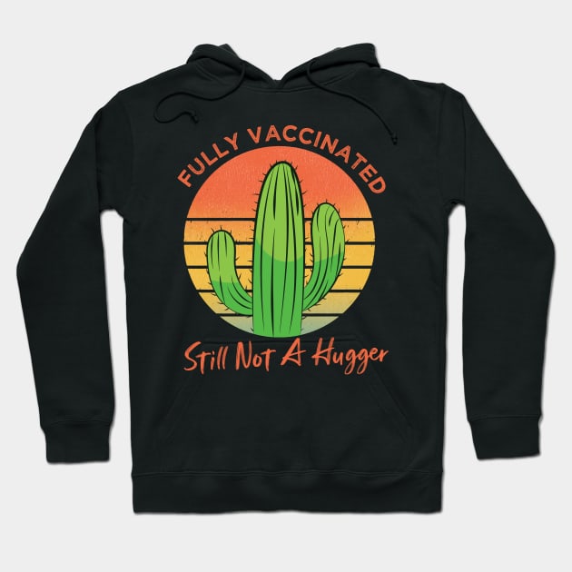 Fully Vaccinated Still Not A Hugger, Vintage Cactus Sarcastic Funny Vaccine Hoodie by Jkinkwell